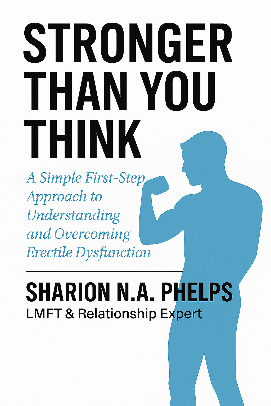STONGER THAN YOU THINK: A SIMPLE FIRST APPROACH TO UNDERSTANDING AND OVERCOMING ERECTILE DYSFUNCTION